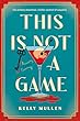 This Is Not A Game : a novel / By Mullen, Kelly,.
