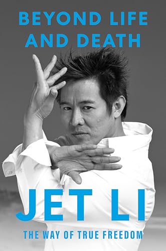 Beyond life and death : the way of true freedom / Jet Li with Alexander Nemser.