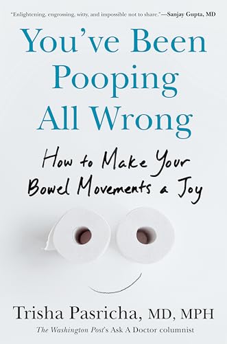 You'Ve Been Pooping All Wrong : by Pasricha, Trisha