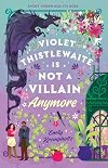 Violet Thistlewaite Is Not a Villain Anymore