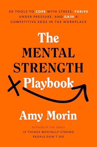 The Mental Strength Playbook : by Morin, Amy