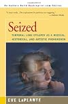 Seized: Temporal Lobe Epilepsy as a Medical, Historical, and Artistic Phenomenon
