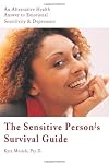 The Sensitive Person's Survival Guide: An Alternative Health Answer to Emotional Sensitivity & Depression