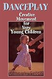 Danceplay Creative Movement For Very Young Children