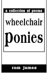 Wheelchair Ponies: A Collection of Poems