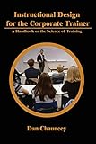 Instructional Design for the Corporate Trainer : A Handbook on the Science of Training
