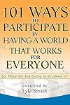 101 Ways to Participate in Having a World that Works for Everyone: So, What are You Going to do about it?