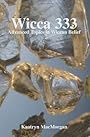 Wicca 333: Advanced Topics in Wiccan Belief - Kaatryn MacMorgan