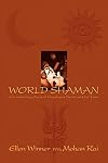 WORLD SHAMAN: Encountering Ancient Himalayan Spirits in Our Time