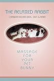 The Relaxed Rabbit Massage For Your Pet Bunny