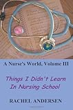 A Nurses World Things I Didnt Learn In Nursing School