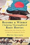 Become A Winner Claiming Thoroughbred Race Horses Handicap Like A Pro Claim Like A Pro A Guide For The Beginner Or The Pro