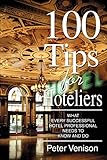 100 Tips For Hoteliers What Every Successful Hotel Professional Needs To Know And Do