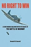 No Right To Win: A Continuing Dialogue with Veterans of the Battle of Midway