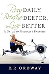 Row Daily, Breathe Deeper, Live Better: A Guide to Moderate Exercise