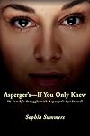 Asperger's - If You Only Knew: A Family's Struggle with Asperger's Syndrome