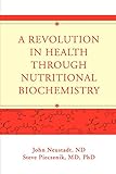 A Revolution In Health Through Nutritional Biochemistry