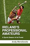 Ireland's Professional Amateurs: A Sports Season At Its Purest