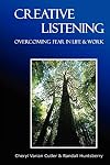Creative Listening: Overcoming Fear in Life & Work