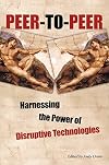 Peer-to-Peer : Harnessing the Power of Disruptive Technologies