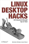 Linux Desktop Hacks: Tips & Tools for Customizing and Optimizing your OS