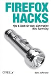 Firefox Hacks: Tips & Tools for Next-Generation Web Browsing
