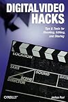 Digital Video Hacks: Tips & Tools for Shooting, Editing, and Sharing