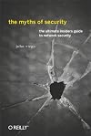 The Myths of Security: What the Computer Security Industry Doesn't Want You to Know