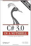 C# 3.0 in a Nutshell: A Desktop Quick Reference