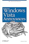 Windows Vista Annoyances: Tips, Secrets, and Hacks
