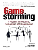 Gamestorming A Playbook For Innovators Rulebreakers And Changemakers
