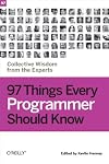 97 Things Every Programmer Should Know: Collective Wisdom from the Experts