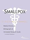 Smallpox - A Medical Dictionary, Bibliography, and Annotated Research Guide to Internet References