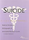Suicide - A Medical Dictionary, Bibliography, and Annotated Research Guide to Internet References