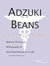 Adzuki Beans - A Medical Dictionary, Bibliography, and Annotated Research Guide to Internet References