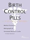 Birth Control Pills - A Medical Dictionary, Bibliography, and Annotated Research Guide to Internet References