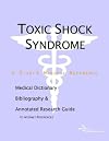 Toxic Shock Syndrome - A Medical Dictionary, Bibliography, and Annotated Research Guide to Internet References