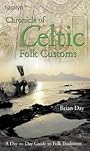 Chronicle of Celtic Folk Customs: A Day-to-Day Guide to Celtic Folk Traditions - Brian Day