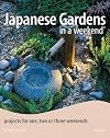 Japanese Gardens in a Weekend: Projects for 1, 2 or 3 Weekends