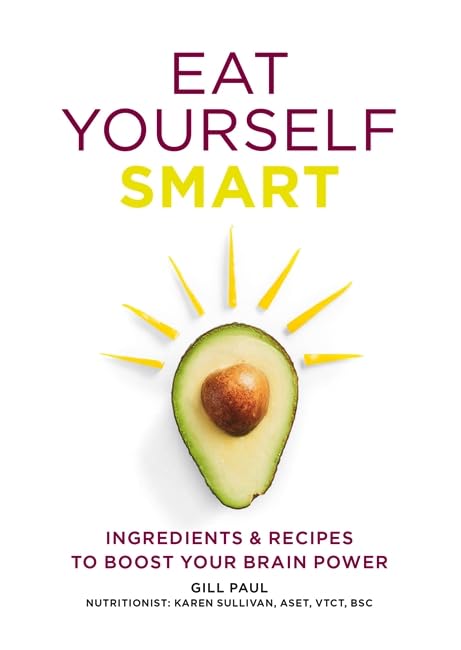 Eat Yourself Smart: Ingredients & recipes to boost your brain power cover