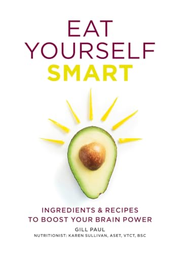 Eat Yourself Smart: Ingredients & recipes to boost your brain power book cover