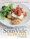 The Complete Sous Vide Supreme Cookbook: Easy, delicious, state-of-the-art cooking