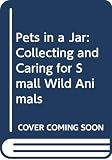 Pets In A Jar Collecting And Caring For Small Wild Animals