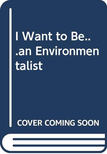 Cover of I Want to Be...an Environmentalist
