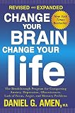 Change Your Brain Change Your Life The Breakthrough Program For Conquering Anxiety Depression Obsessiveness Lack Of Focus Anger And Memory Problems