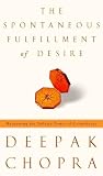The Spontaneous Fulfillment Of Desire Harnessing The Infinite Power Of Coincidence