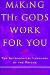 Making the Gods Work for You: The Astrological Language of the Psyche