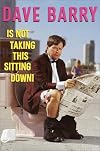 Dave Barry is not Taking this Sitting Down!