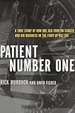Patient Number One A True Story Of How One Ceo Took On Cancer And Big Business In The Fight Of His Life