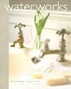 Waterworks: Inventing Bath Style